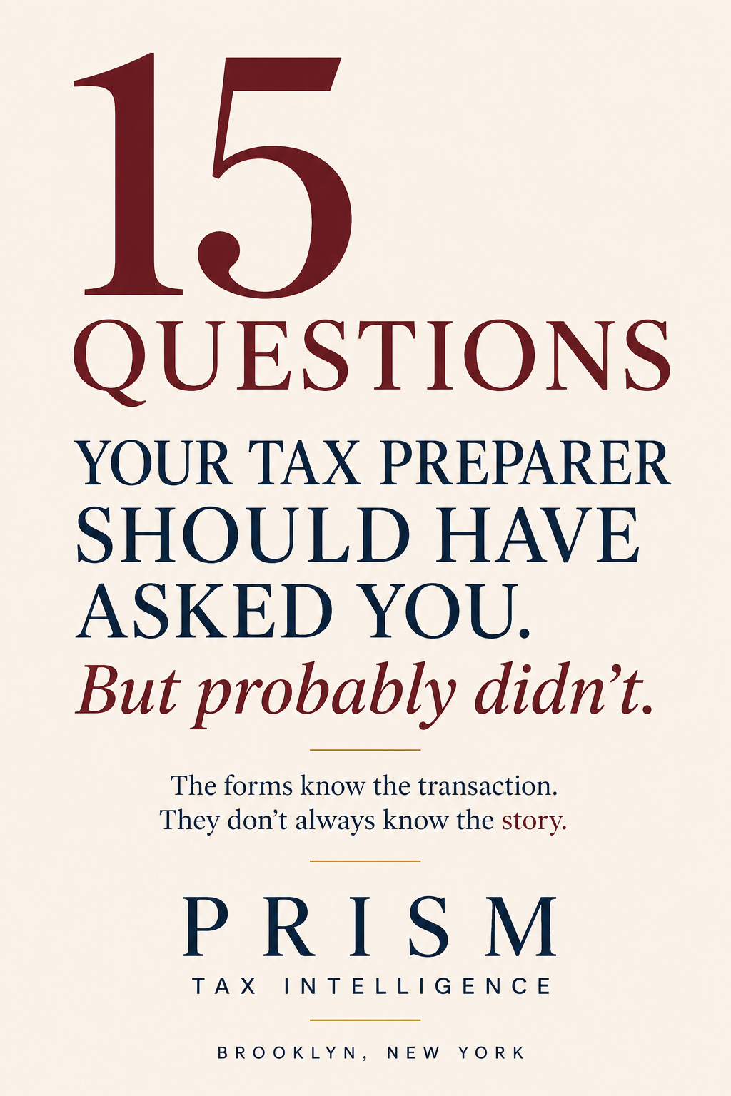 PRISM Tax Intelligence plate: 15 Questions Your Tax Preparer Should Have Asked You — but probably didn’t. The forms know the transaction. They don’t always know the story.
